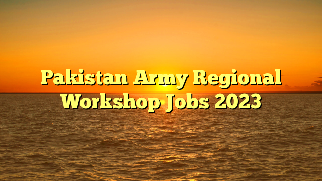 Pakistan Army Regional Workshop Jobs 2023